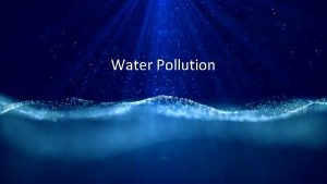 Water Pollution Water Pollution Types PathogensSewage Organic Wastes