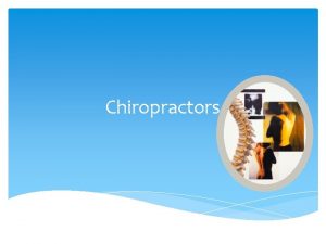 Chiropractors Chiropractors help people with their wrists necks