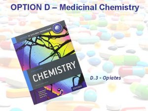 OPTION D Medicinal Chemistry D 3 Opiates Jan