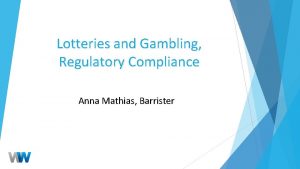 Lotteries and Gambling Regulatory Compliance Anna Mathias Barrister