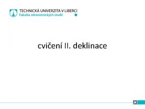 cvien II deklinace II deklinace Singulr Plurl nominativ