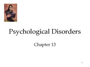 Psychological Disorders Chapter 13 1 Psychological Disorders Perspectives