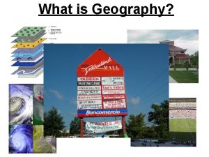 What is Geography What is Geography Spatial Science