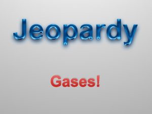 Gases JEOPARDY Kinetic Molecular Theory Boyles Law Charles