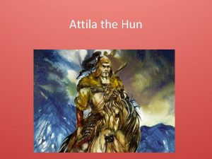 Attila the Hun Background Born on the steppes