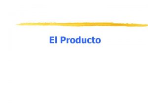 El Producto El Producto El producto es una