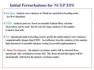 Initial Perturbations for NCEP EPS v Breeding Analysis