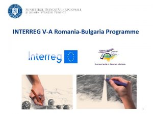 INTERREG VA RomaniaBulgaria Programme 1 Total budget 258