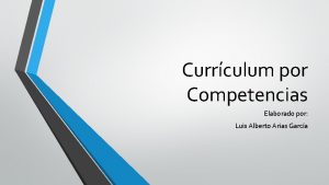 Currculum por Competencias Elaborado por Luis Alberto Arias