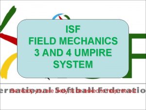 ISF FIELD MECHANICS 3 AND 4 UMPIRE SYSTEM