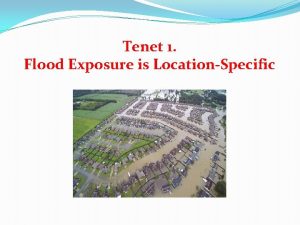Tenet 1 Flood Exposure is LocationSpecific The Wise