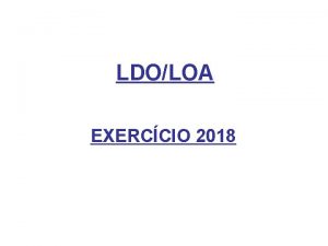 LDOLOA EXERCCIO 2018 LDO OBJETIVO ESTABELECER JUNTAMENTO COM