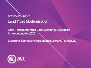 ACT GOVERNMENT Land Titles Modernisation Land Titles Electronic