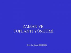 ZAMAN VE TOPLANTI YNETM Prof Dr Servet ZDEMR