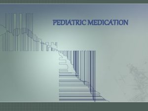 PEDIATRIC MEDICATION Contents Introduction Importance Of Pediatric Drug