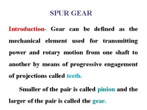 SPUR GEAR Introduction Gear can be defined as