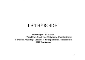 LA THYROIDE Prsent par M Madani Facult de