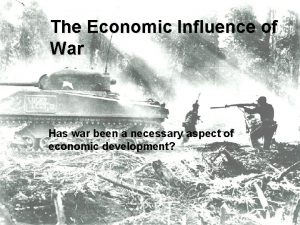 The Economic Influence of War Has war been