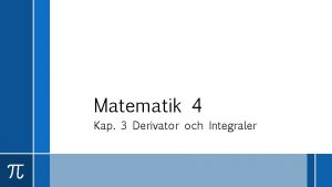 Matematik 4 Kap 3 Derivator och Integraler Innehll