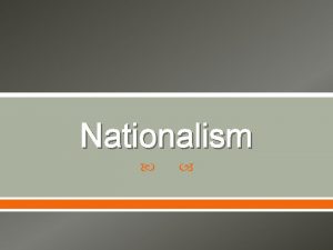 Nationalism WarmUp In your notes o Define nationalism