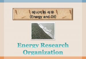 Energy and Oil Oil Energy Oil is put