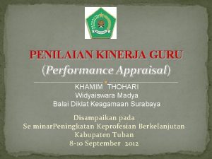 PENILAIAN KINERJA GURU Performance Appraisal KHAMIM THOHARI Widyaiswara