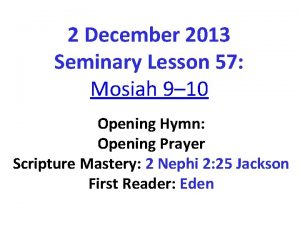 2 December 2013 Seminary Lesson 57 Mosiah 9