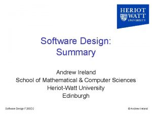 Software Design Summary Andrew Ireland School of Mathematical