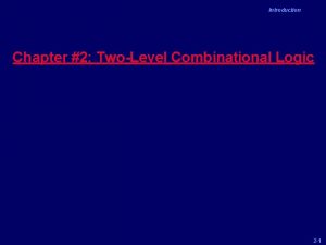 Introduction Chapter 2 TwoLevel Combinational Logic 2 1