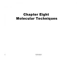 Chapter Eight Molecular Techniques 1 12312021 Objectives At