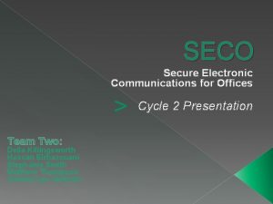 SECO Secure Electronic Communications for Offices Team Two
