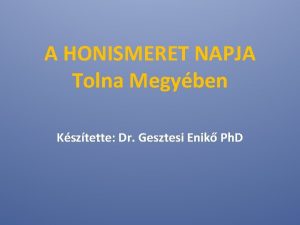 A HONISMERET NAPJA Tolna Megyben Ksztette Dr Gesztesi