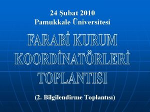 24 ubat 2010 Pamukkale niversitesi 2 Bilgilendirme Toplants