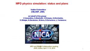 MPD physics simulation status and plans Vadim Kolesnikov