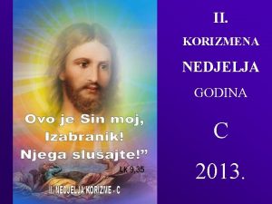 II KORIZMENA NEDJELJA GODINA C 2013 1 ISUS