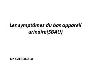 Les symptmes du bas appareil urinaireSBAU Dr Y