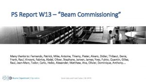 PS Report W 13 Beam Commissioning Many thanks