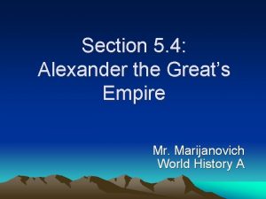 Section 5 4 Alexander the Greats Empire Mr