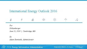International Energy Outlook 2016 For Schlumberger June 23