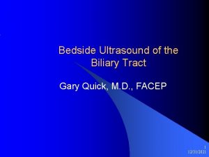 Bedside Ultrasound of the Biliary Tract Gary Quick
