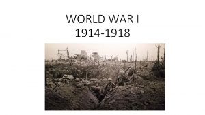 WORLD WAR I 1914 1918 UNDERLYING CAUSES Militarism