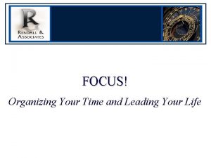 FOCUS Organizing Your Time and Leading Your Life
