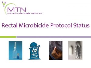 Rectal Microbicide Protocol Status Need for Rectal Microbicides