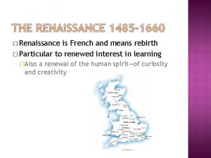 Renaissance is French and means rebirth Particular to