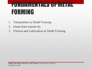 FUNDAMENTALS OF METAL FORMING 1 Temperature in Metal