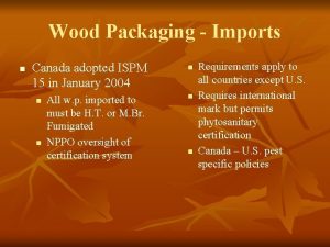 Wood Packaging Imports n Canada adopted ISPM 15