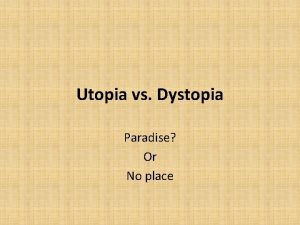 Utopia vs Dystopia Paradise Or No place What