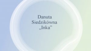 Danuta Siedzikwna Inka Pochodzenie Danuta Siedzikwna bya crk