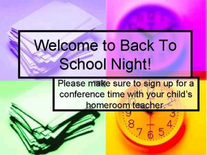 Welcome to Back To School Night Please make