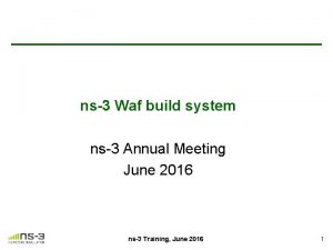 ns3 Waf build system ns3 Annual Meeting June